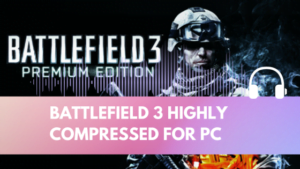 Battlefield 3 Highly Compressed for PC